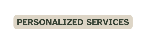 PERSONALIZED SERVICES